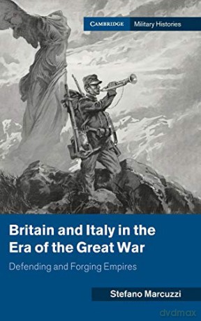 Britain and Italy in the Era of the First World War: Defending and Forging Empires (Cambridge Military Histories) - Stefano Marcuzzi [KSIĄŻKA]