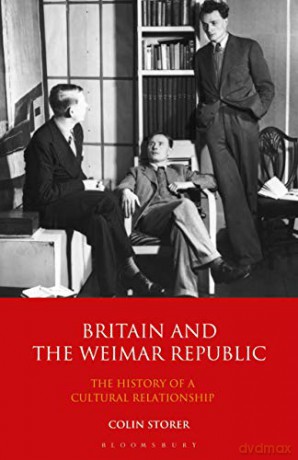 Britain and the Weimar Republic: The History of a Cultural Relationship (International Library of Twentieth Century History) - Colin Storer [KSIĄŻKA]