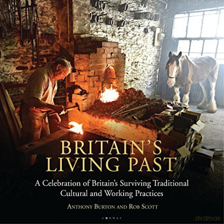 Britain's Living Past: A Celebration of Britain's Surviving Traditional Cultural and Working Practices - Anthony Burton [KSIĄŻKA]