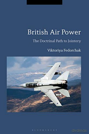British Air Power: The Doctrinal Path to Jointery - Viktoriya Fedorchak [KSIĄŻKA]