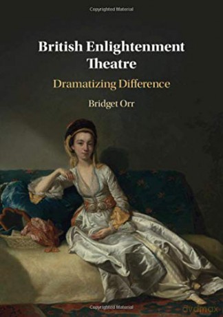 British Enlightenment Theatre: Dramatizing Difference - Bridget Orr [KSIĄŻKA]