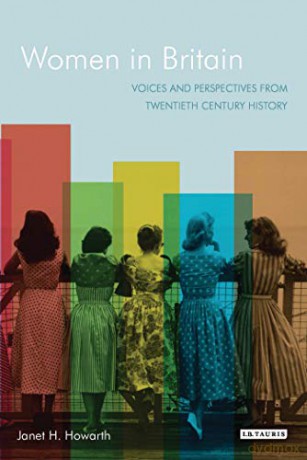British Women's History Since 1914: Sources and Readings (Tauris History Readers): Voices and Perspectives from Twentieth Century History - Janet H. Howarth [KSIĄŻKA]
