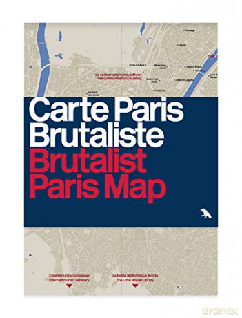 Brutalist Paris Map: Guide to Brutalist Architecture in and near Paris - Robin Wilson [KSIĄŻKA]