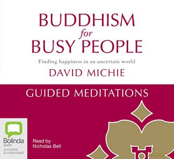 Buddhism for Busy People - Guided Meditations: Finding happiness in an uncertain world - David Michie [KSIĄŻKA]