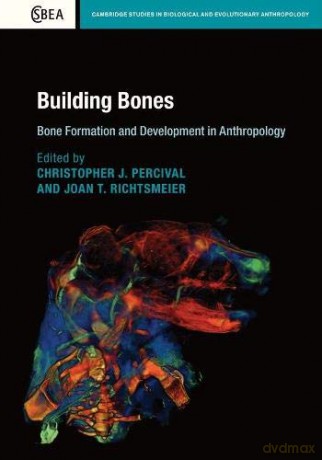 Building Bones: Bone Formation and Development in Anthropology: 77 (Cambridge Studies in Biological and Evolutionary Anthropology, Series Number 77) - Christopher J. Percival [KSIĄŻKA]