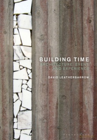 Building Time: Architecture, event, and experience - Dr David Leatherbarrow [KSIĄŻKA]
