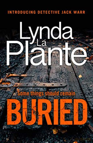 Buried: The thrilling new crime series introducing Detective Jack Warr - Lynda La Plante [KSIĄŻKA]