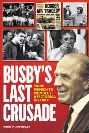 Busby's Last Crusade: From Munich to Wembley: A Pictorial History - Jeff Connor [KSIĄŻKA]