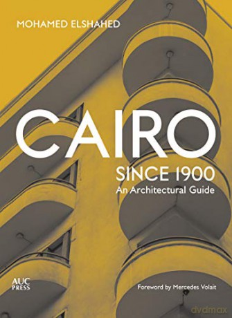 Cairo since 1900: An Architectural Guide - Mohamed Elshahed [KSIĄŻKA]
