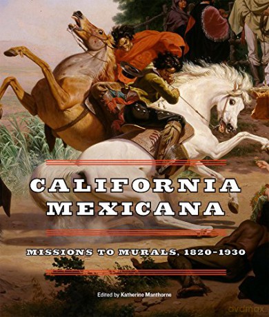 California Mexicana: Missions to Murals, 1820--1930: Missions to Murals, 1820a 1930 - Katherine Manthorne [KSIĄŻKA]