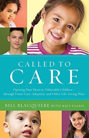 Called to Care: Opening Your Heart to Vulnerable Children--Through Foster Care, Adoption, and Other Life-Giving Ways - Blacquiere [KSIĄŻKA]