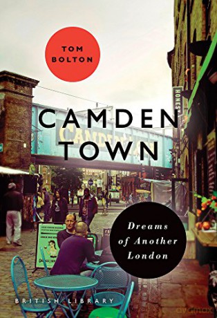 Camden Town: Dreams of Another London (Bl London) - Tom Bolton [KSIĄŻKA]
