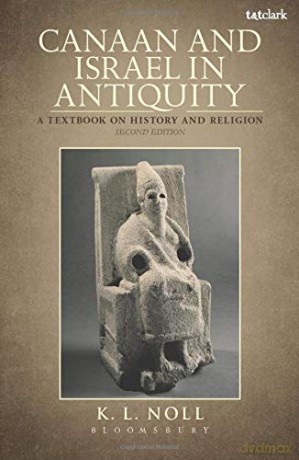 Canaan and Israel in Antiquity: A Textbook on History and Religion: Second Edition - K. L. Noll [KSIĄŻKA]