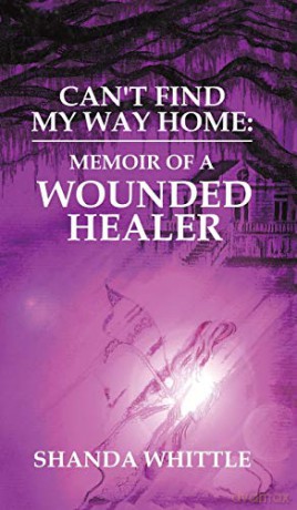 Can't Find My Way Home: Memoir of a Wounded Healer - Shanda Whittle [KSIĄŻKA]