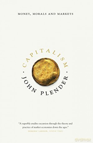 Capitalism: Money, Morals and Markets - John Plender [KSIĄŻKA]