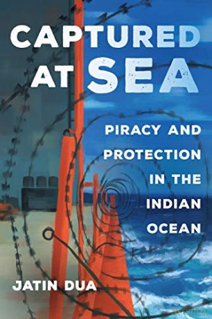 Captured at Sea: Piracy and Protection in the Indian Ocean: 3 (Atelier: Ethnographic Inquiry in the Twenty-First Century) - Jatin Dua [KSIĄŻKA]