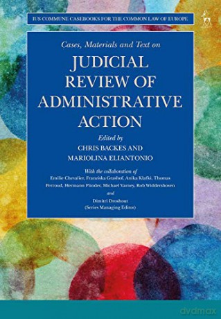 Cases, Materials and Text on Judicial Review of Administrative Action (Ius Commune Casebooks for the Common Law of Europe) - Chris Backes [KSIĄŻKA]