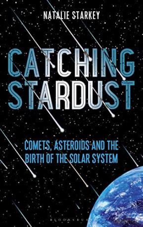 Catching Stardust: Comets, Asteroids and the Birth of the Solar System [KSIĄŻKA]