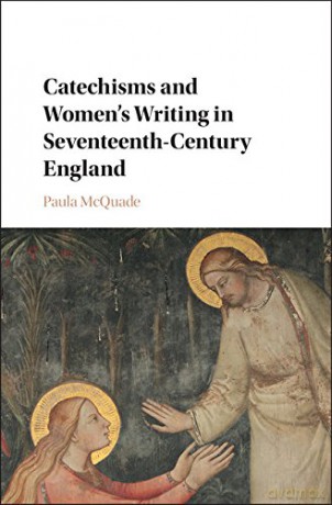 Catechisms and Women's Writing in Seventeenth-Century England - Paula McQuade [KSIĄŻKA]