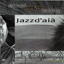 Serge Pesce, Barre Phillips, Jean-Luc Danna: Jazz D'aia [CD]