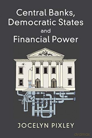 Central Banks, Democratic States and Financial Power - Jocelyn Pixley [KSIĄŻKA]