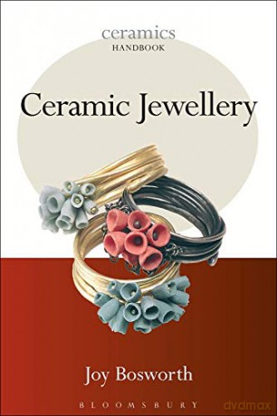 Ceramic Jewellery (Ceramics Handbooks) - Joy Bosworth [KSIĄŻKA]