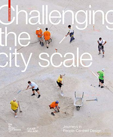 Challenging The City Scale: Journeys in People-Centred Design - Cité du Design [KSIĄŻKA]