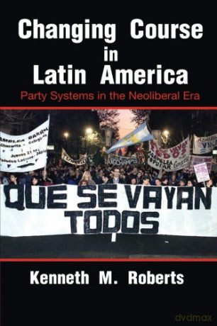 Changing Course in Latin America: Party Systems In The Neoliberal Era (Cambridge Studies in Comparative Politics) - Kenneth M. Roberts [KSIĄŻKA]