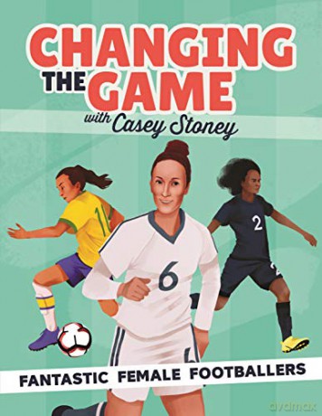 Changing the Game: Fantastic Female Footballers - Casey Stoney [KSIĄŻKA]