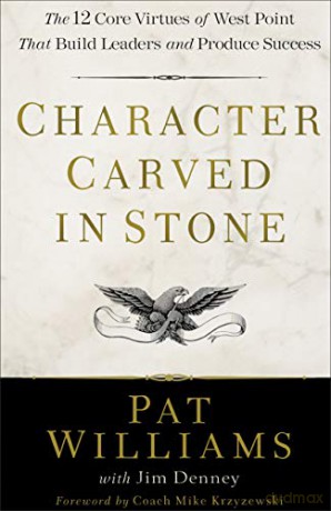 Character Carved in Stone: The 12 Core Virtues of West Point That Build Leaders and Produce Success - Pat Williams [KSIĄŻKA]