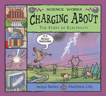 Charging About: The Story of Electricity (Science Works) - Jacqui Bailey [KSIĄŻKA]