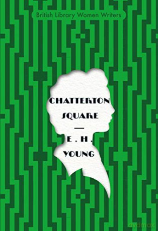 Chatterton Square (British Library Women Writers) - E. H. Young [KSIĄŻKA]