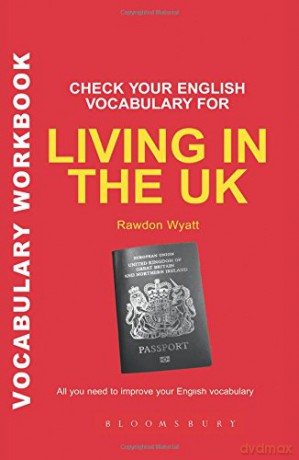 Check Your English Vocabulary for Living in the Uk: All You Need to Pass Your Exams (Vocabulary Workbook) - Rawdon Wyatt [KSIĄŻKA]