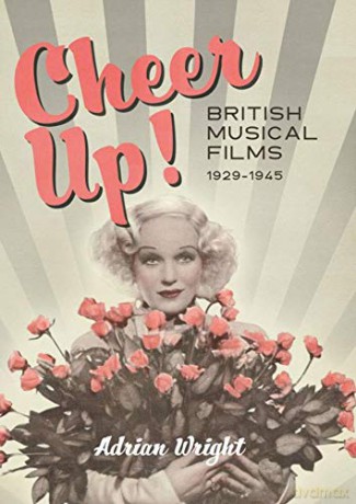 Cheer Up! - British Musical Films, 1929-1945 - Adrian Wright [KSIĄŻKA]