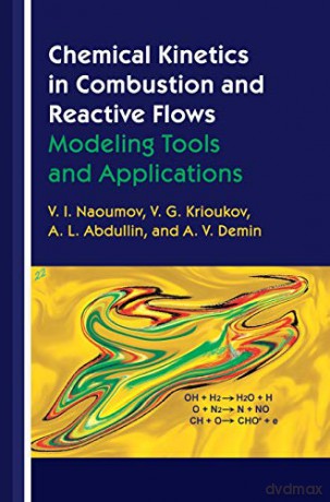 Chemical Kinetics in Combustion and Reactive Flows: Modeling Tools and Applications - V. I. Naoumov [KSIĄŻKA]