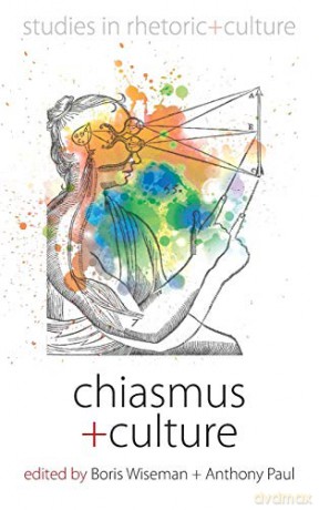 Chiasmus and Culture. Edited by Boris Wiseman and Anthony Paul: 6 (Studies in Rhetoric and Culture, 6) - Boris Wiseman [KSIĄŻKA]