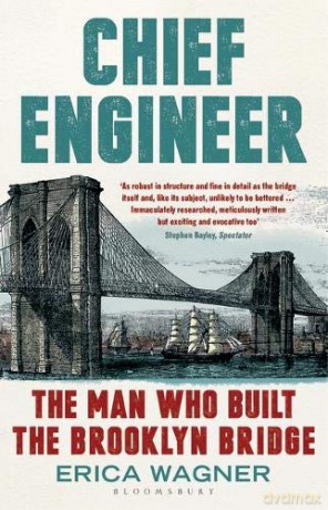 Chief Engineer: The Man Who Built the Brooklyn Bridge - Erica Wagner [KSIĄŻKA]
