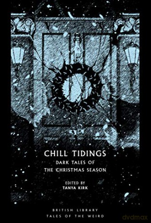Chill Tidings: Dark Tales of the Christmas Season (British Library Tales of the Weird) - Tanya Kirk [KSIĄŻKA]