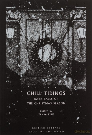 Chill Tidings: Dark Tales of the Christmas Season (British Library Tales of the Weird) - Tanya Kirk [KSIĄŻKA]