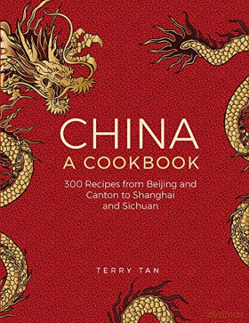 China: a cookbook: 300 recipes from Beijing and Canton to Shanghai and Sichuan: 300 Classic Recipes from Beijing and Canton, to Shanghai and Sichuan - Terry Tan [KSIĄŻKA]