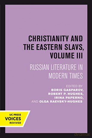 Christianity and the Eastern Slavs, Volume III: Russian Literature in Modern Times: 18 (California Slavic Studies) - Boris Gasparov [KSIĄŻKA]