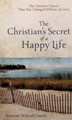 Christian's Secret of a Happy Life - Hannah Whitall Smith [KSIĄŻKA]