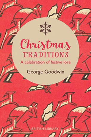 Christmas Traditions: A Celebration of Christmas Lore: A Celebration of Festive Lore - George Goodwin [KSIĄŻKA]