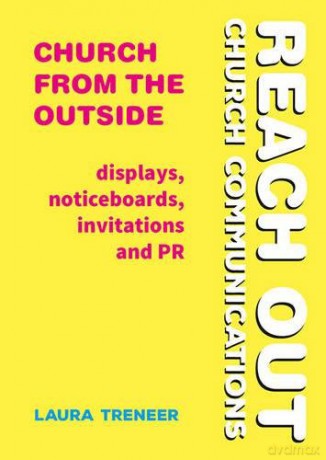 Church from the Outside: Displays, noticeboards, invitations and PR (Reach Out: Church Communications) - Laura Treneer [KSIĄŻKA]