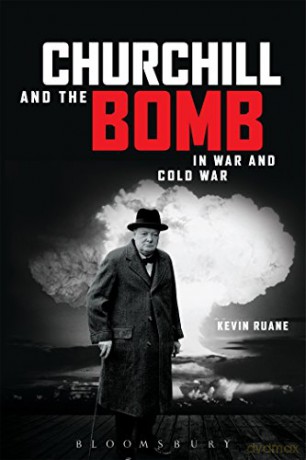 Churchill and the Bomb in War and Cold War - Kevin Ruane [KSIĄŻKA]