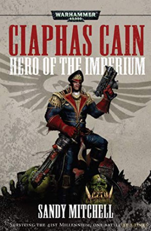 Ciaphas Cain: Hero of the Imperium - Sandy Mitchell [KSIĄŻKA]