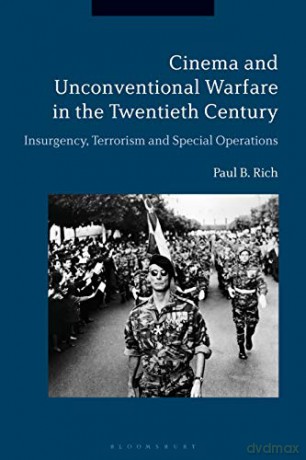 Cinema and Unconventional Warfare in the Twentieth Century: Insurgency, Terrorism and Special Operations - Paul B. Rich [KSIĄŻKA]