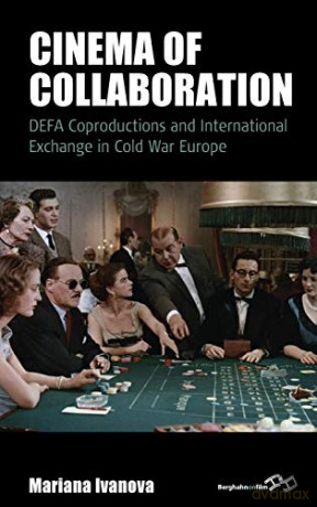 Cinema of Collaboration: Defa Coproductions and International Exchange in Cold War Europe: 21 (Film Europa, 21) - Mariana Ivanova [KSIĄŻKA]