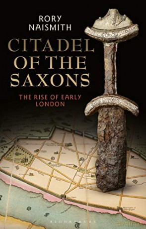 Citadel of the Saxons: The Rise of Early London - Rory Naismith [KSIĄŻKA]
