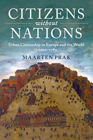 Citizens without Nations: Urban Citizenship in Europe and the World, c.1000-1789 - Maarten Prak [KSIĄŻKA]